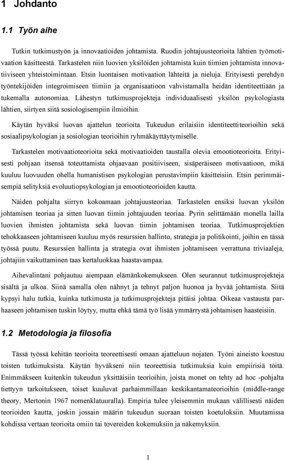 Erityisesti perehdyn työntekijöiden integroimiseen tiimiin ja organisaatioon vahvistamalla heidän identiteettiään ja tukemalla autonomiaa.