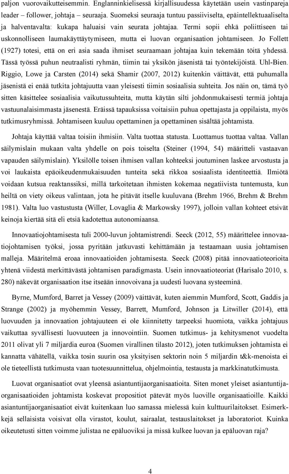 Termi sopii ehkä poliittiseen tai uskonnolliseen laumakäyttäytymiseen, mutta ei luovan organisaation johtamiseen.