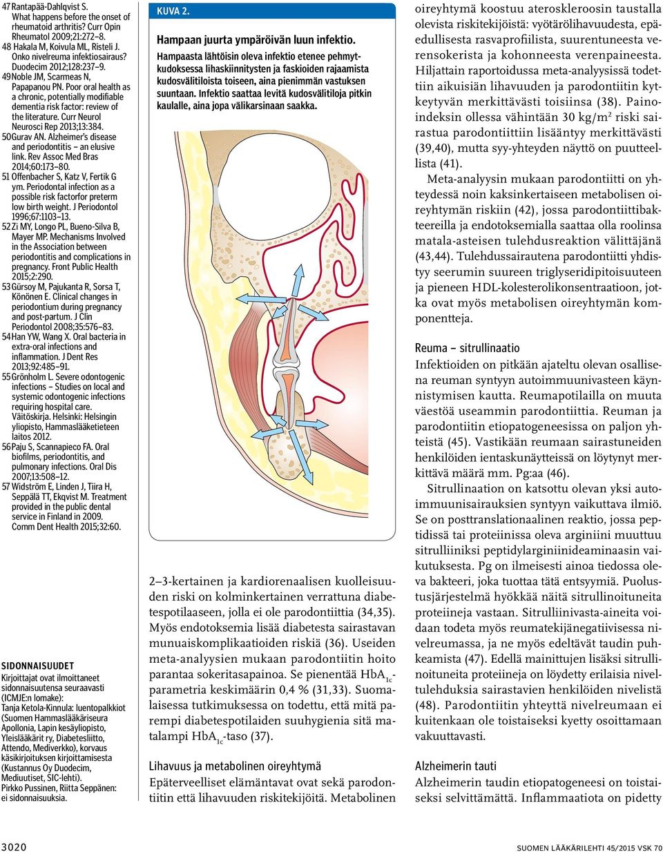 Curr Neurol Neurosci Rep 2013;13:384. 50 Gurav AN. Alzheimer s disease and periodontitis an elusive link. Rev Assoc Med Bras 2014;60:173 80. 51 Offenbacher S, Katz V, Fertik G ym.