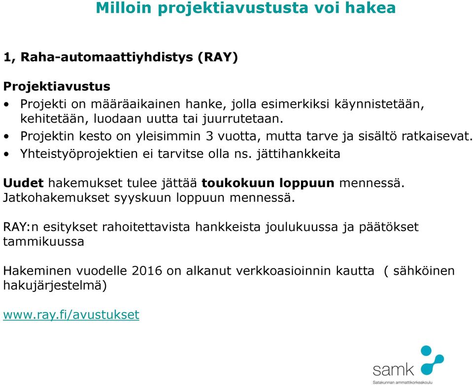 Yhteistyöprojektien ei tarvitse olla ns. jättihankkeita Uudet hakemukset tulee jättää toukokuun loppuun mennessä.