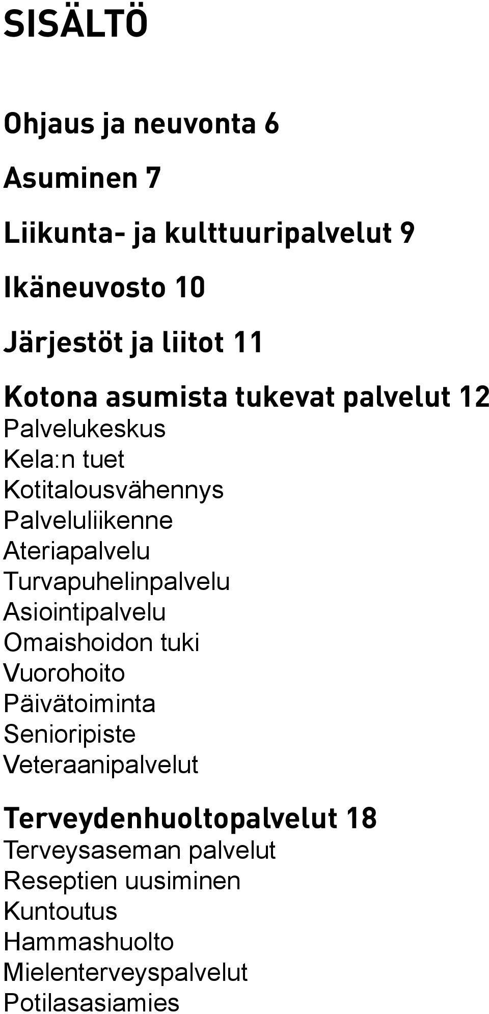 Turvapuhelinpalvelu Asiointipalvelu Omaishoidon tuki Vuorohoito Päivätoiminta Senioripiste Veteraanipalvelut