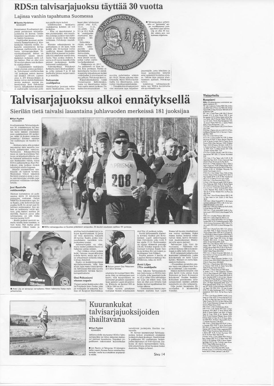 Jokaiselle ensimmäistä kertaa juoksuun osallistuvalle on luvassa talvisarjajuoksun 30- vuotisjuhlamitali. Siihen on "jäykistetty sarjan innokkaimman juoksijan Antti Liljan hahmo.