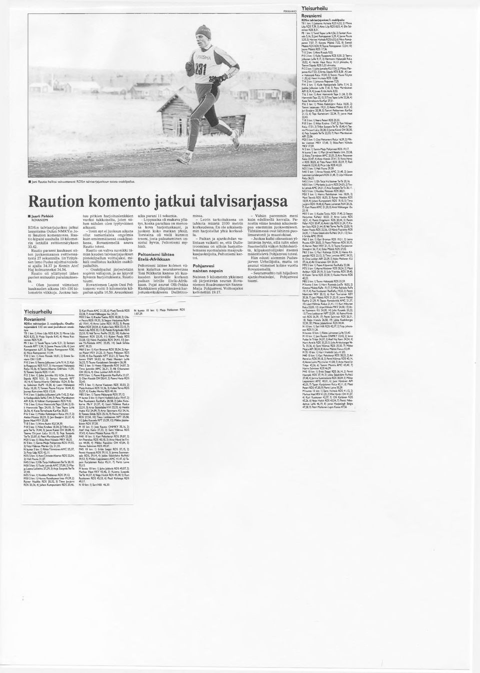 Iin Yrityksen Ismo Pudas sijoittui toiseksi ajalla 34.37 ja Kemin Atef Haj kolmanneksi 34.54. Rautio oli yllättynyt lähes puolen minuutin parannuksesta. RDS:n talvisarjan 3. osakilpailu.