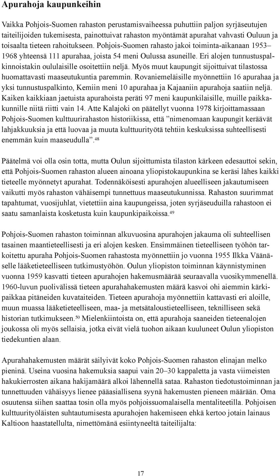 Eri alojen tunnustuspalkinnoistakin oululaisille osoitettiin neljä. Myös muut kaupungit sijoittuivat tilastossa huomattavasti maaseutukuntia paremmin.