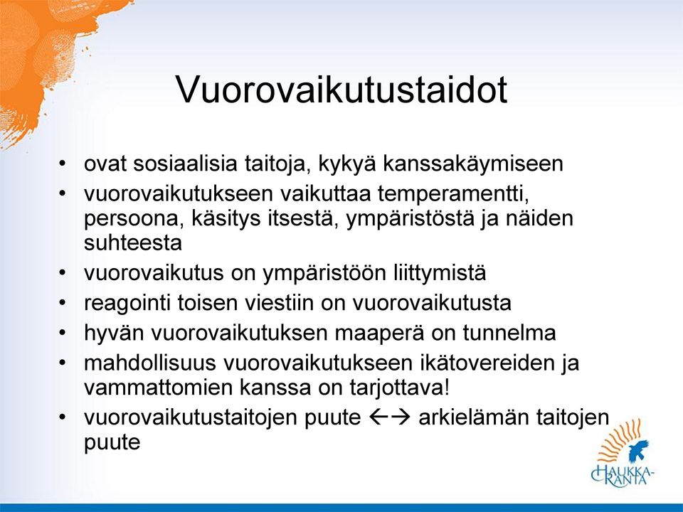 liittymistä reagointi toisen viestiin on vuorovaikutusta hyvän vuorovaikutuksen maaperä on tunnelma