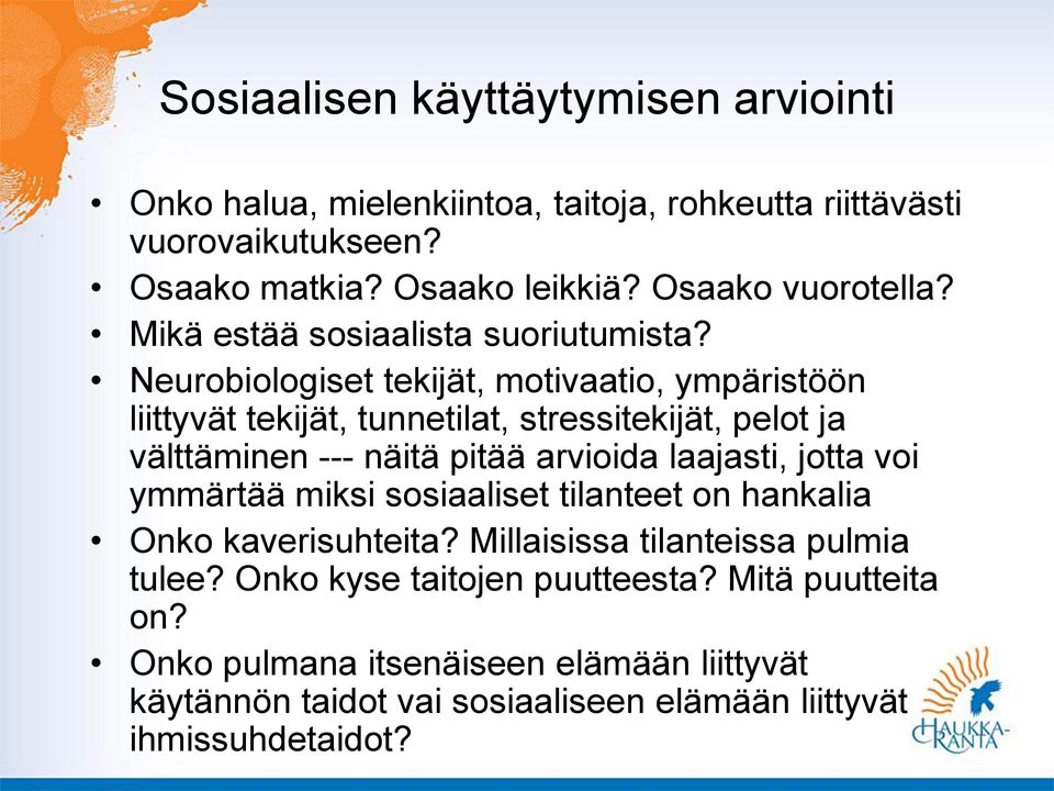 Neurobiologiset tekijät, motivaatio, ympäristöön liittyvät tekijät, tunnetilat, stressitekijät, pelot ja välttäminen --- näitä pitää arvioida laajasti, jotta