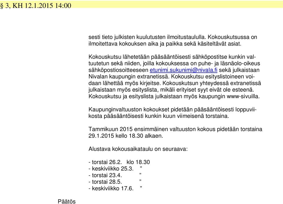 fi sekä julkaistaan Nivalan kaupungin extranetissä. Kokouskutsu esityslistoineen voidaan lähettää myös kirjeitse.