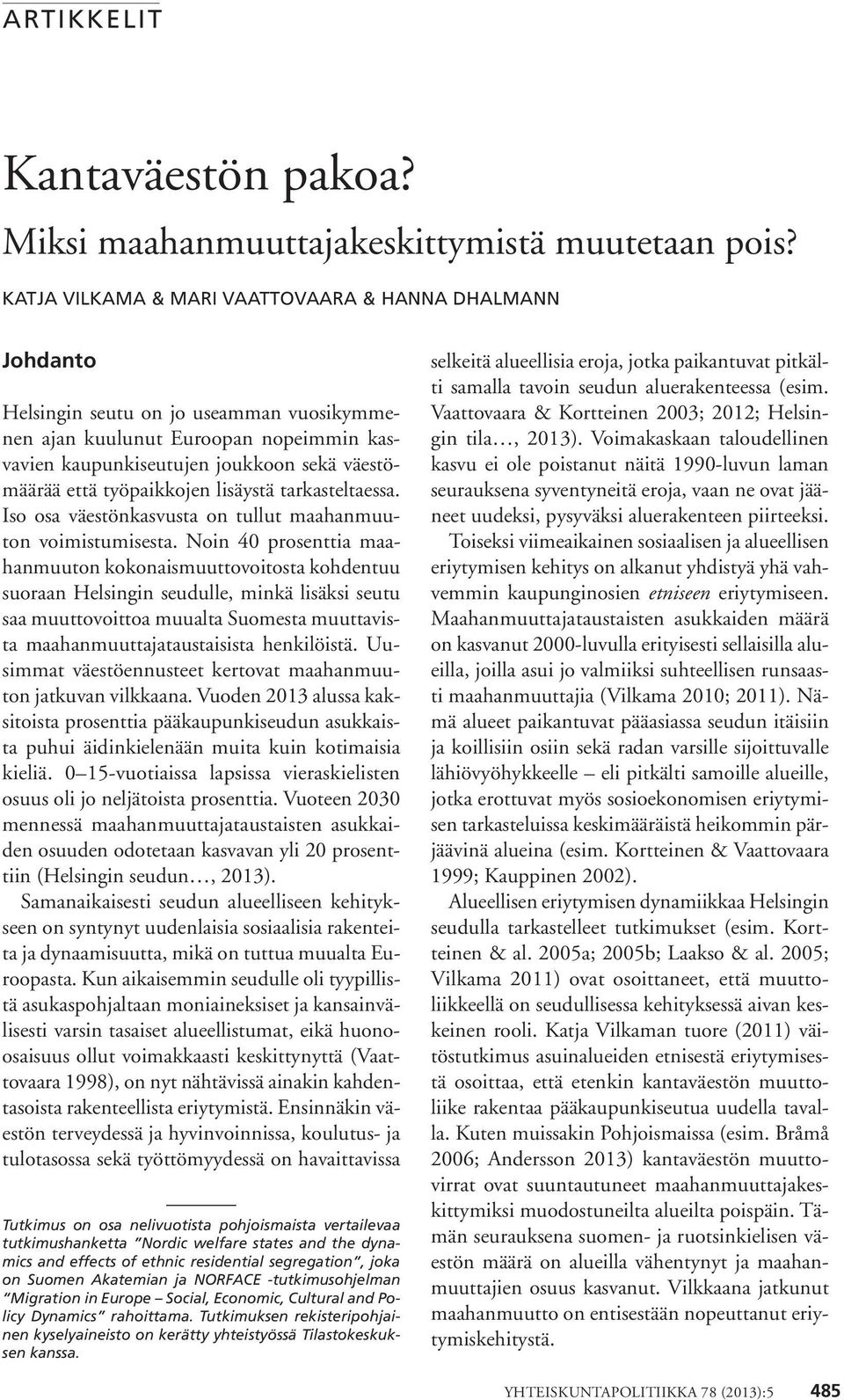 työpaikkojen lisäystä tarkasteltaessa. Iso osa väestönkasvusta on tullut maahanmuuton voimistumisesta.