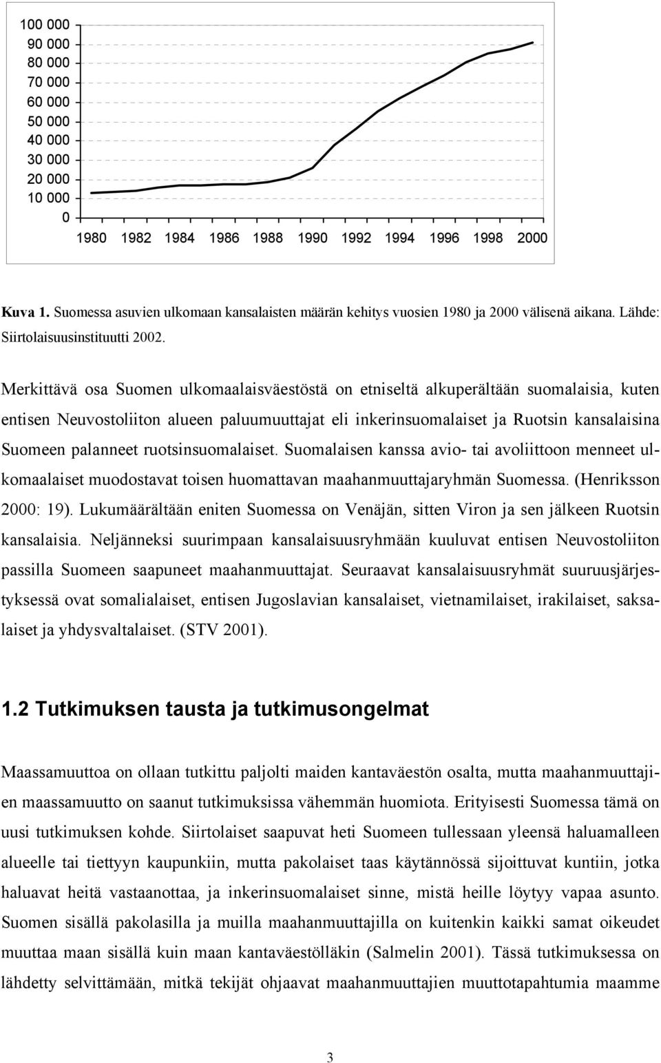 Merkittävä osa Suomen ulkomaalaisväestöstä on etniseltä alkuperältään suomalaisia, kuten entisen Neuvostoliiton alueen paluumuuttajat eli inkerinsuomalaiset ja Ruotsin kansalaisina Suomeen palanneet