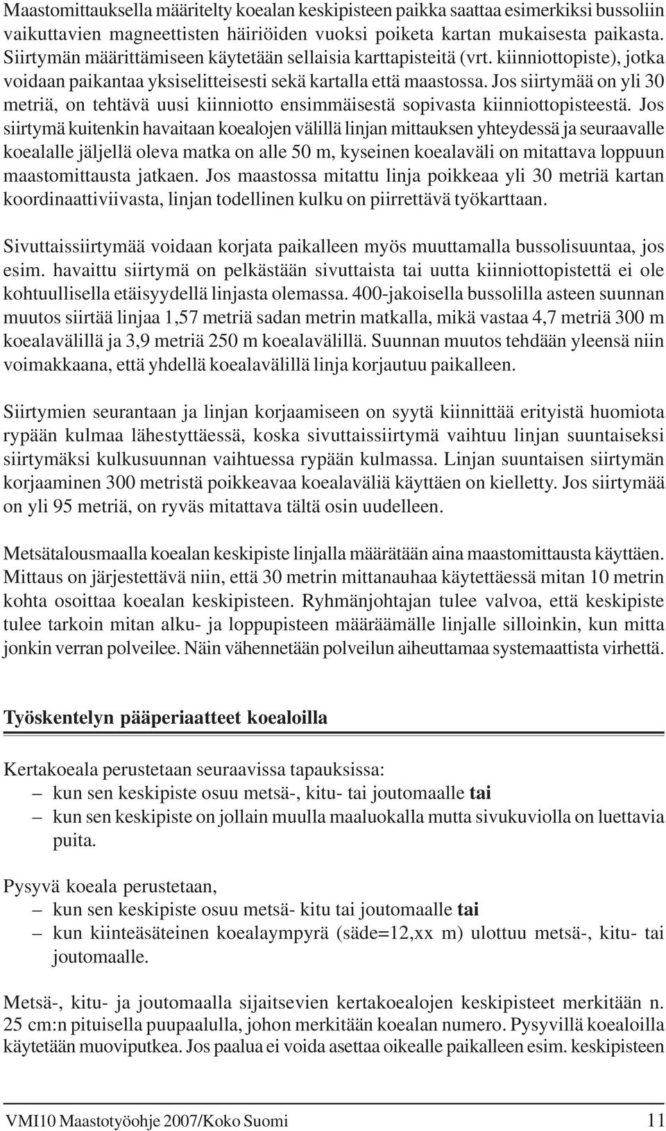 Jos siirtymää on yli 30 metriä, on tehtävä uusi kiinniotto ensimmäisestä sopivasta kiinniottopisteestä.