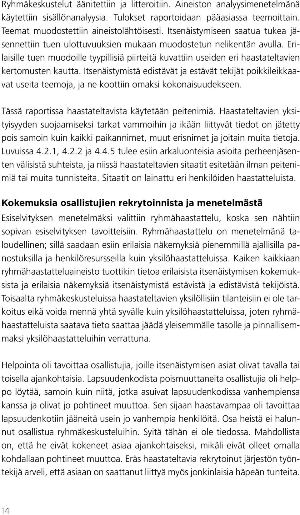 Erilaisille tuen muodoille tyypillisiä piirteitä kuvattiin useiden eri haastateltavien kertomusten kautta.