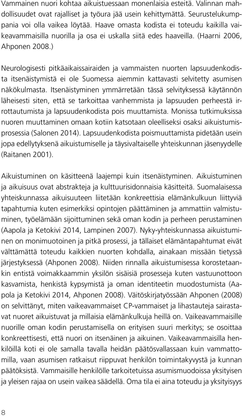 ) Neurologisesti pitkäaikaissairaiden ja vammaisten nuorten lapsuudenkodista itsenäistymistä ei ole Suomessa aiemmin kattavasti selvitetty asumisen näkökulmasta.