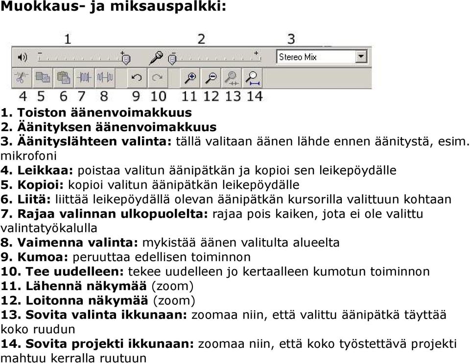 Rajaa valinnan ulkopuolelta: rajaa pois kaiken, jota ei ole valittu valintatyökalulla 8. Vaimenna valinta: mykistää äänen valitulta alueelta 9. Kumoa: peruuttaa edellisen toiminnon 10.