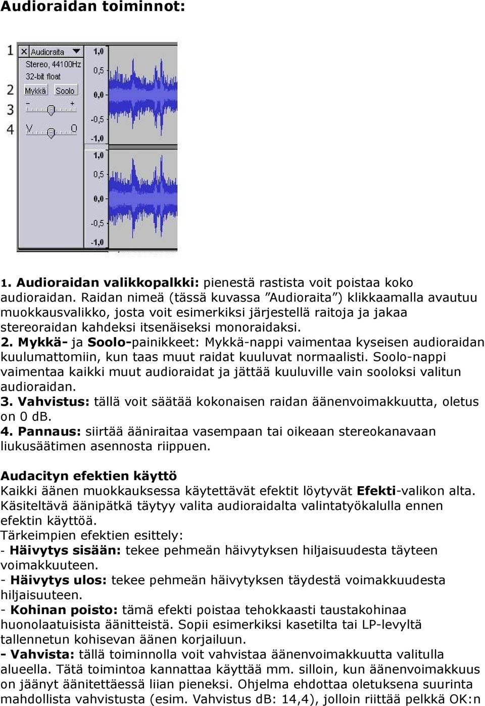Mykkä- ja Soolo-painikkeet: Mykkä-nappi vaimentaa kyseisen audioraidan kuulumattomiin, kun taas muut raidat kuuluvat normaalisti.