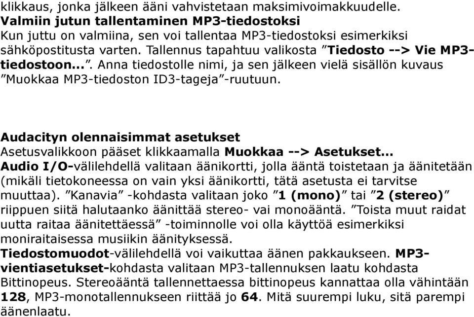 ... Anna tiedostolle nimi, ja sen jälkeen vielä sisällön kuvaus Muokkaa MP3-tiedoston ID3-tageja -ruutuun. Audacityn olennaisimmat asetukset Asetusvalikkoon pääset klikkaamalla Muokkaa --> Asetukset.