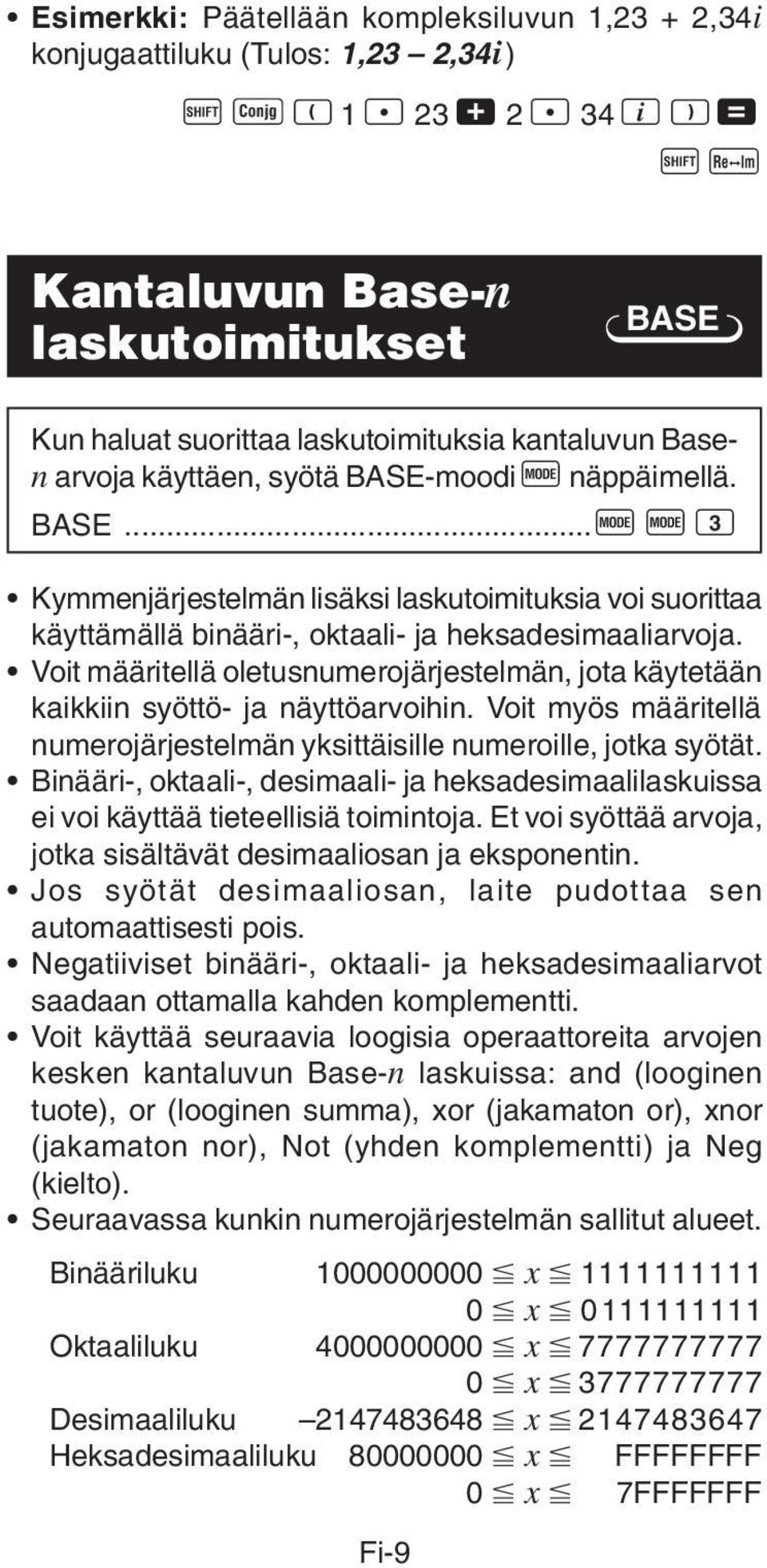 Voit määritellä oletusnumerojärjestelmän, jota käytetään kaikkiin syöttö- ja näyttöarvoihin. Voit myös määritellä numerojärjestelmän yksittäisille numeroille, jotka syötät.