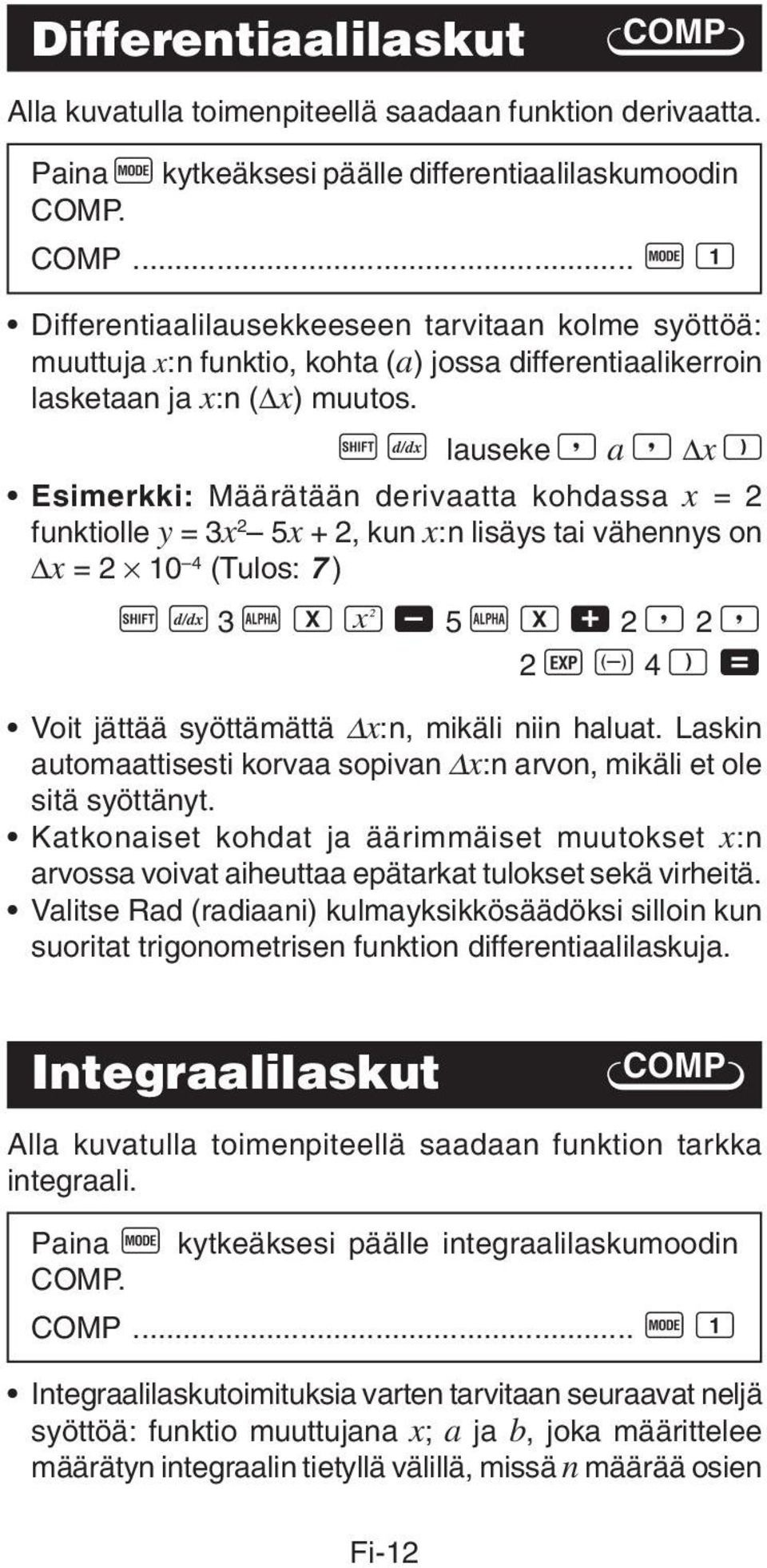 jättää syöttämättä x:n, mikäli niin haluat. Laskin automaattisesti korvaa sopivan x:n arvon, mikäli et ole sitä syöttänyt.