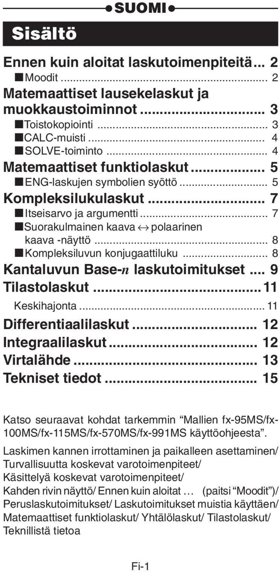 .. 8 kkompleksiluvun konjugaattiluku... 8 Kantaluvun Base-n laskutoimitukset... 9 Tilastolaskut...11 Keskihajonta... 11 Differentiaalilaskut... 12 Integraalilaskut... 12 Virtalähde.