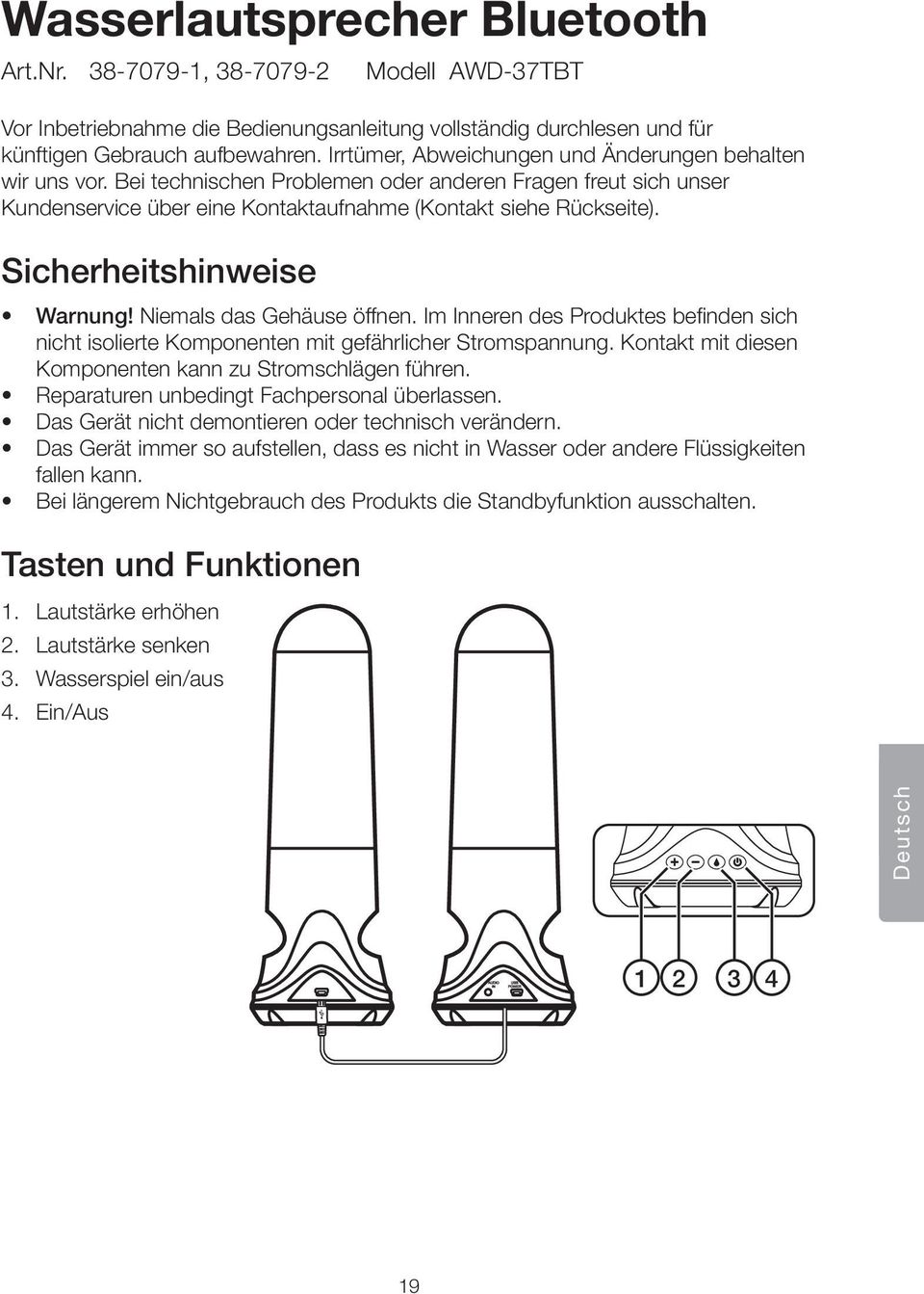 Sicherheitshinweise Warnung! Niemals das Gehäuse öffnen. Im Inneren des Produktes befinden sich nicht isolierte Komponenten mit gefährlicher Stromspannung.