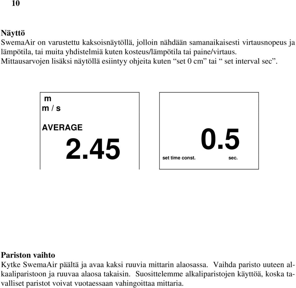 45 0.5 set tie const. sec. Pariston vaihto Kytke SweaAir päältä ja avaa kaksi ruuvia ittarin alaosassa.