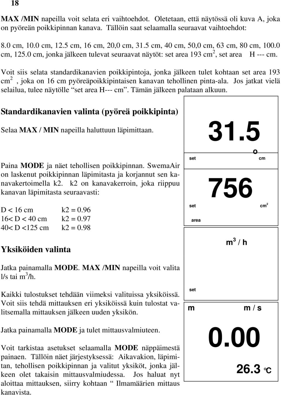 Voit siis selata standardikanavien poikkipintoja, jonka jälkeen tulet kohtaan set area 193 c 2, joka on 16 c pyöreäpoikkipintaisen kanavan tehollinen pinta-ala.