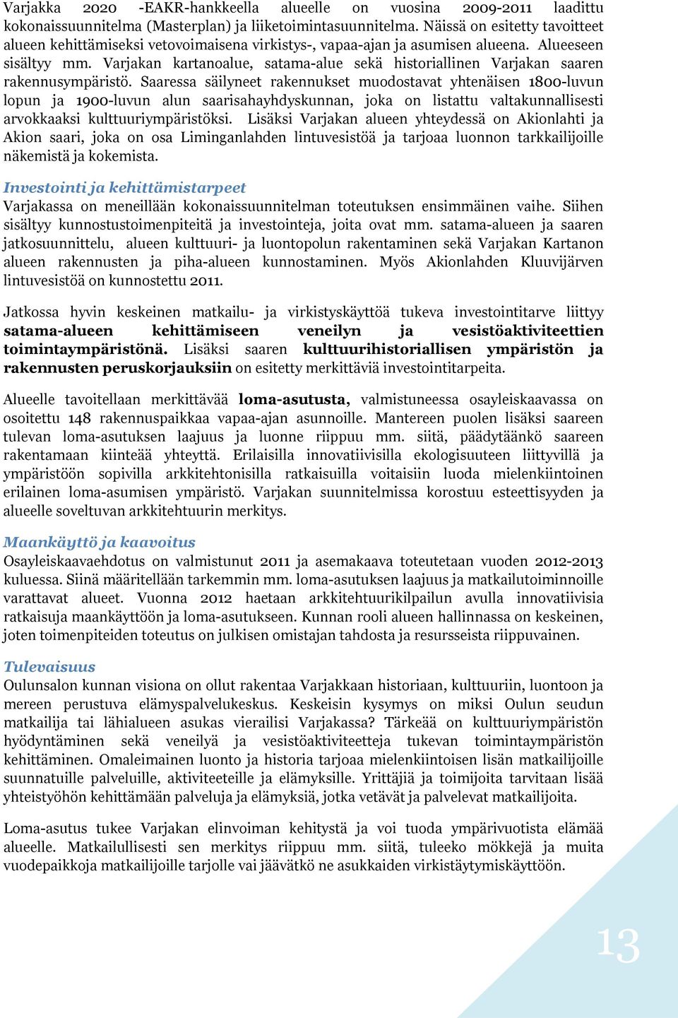 Varjakan kartanoalue, satama-alue sekä historiallinen Varjakan saaren rakennusympäristö.