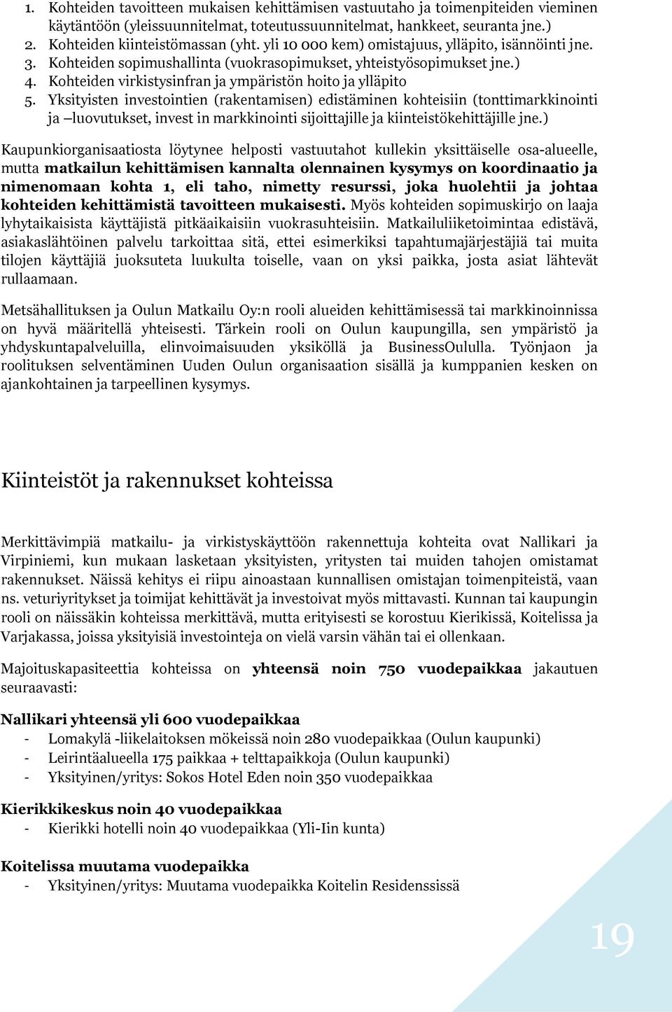 Yksityisten investointien (rakentamisen) edistäminen kohteisiin (tonttimarkkinointi ja luovutukset, invest in markkinointi sijoittajille ja kiinteistökehittäjille jne.