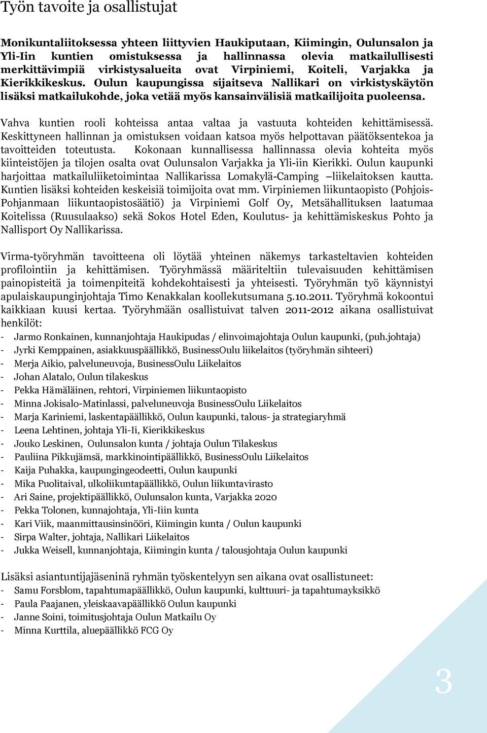 Oulun kaupungissa sijaitseva Nallikari on virkistyskäytön lisäksi matkailukohde, joka vetää myös kansainvälisiä matkailijoita puoleensa.