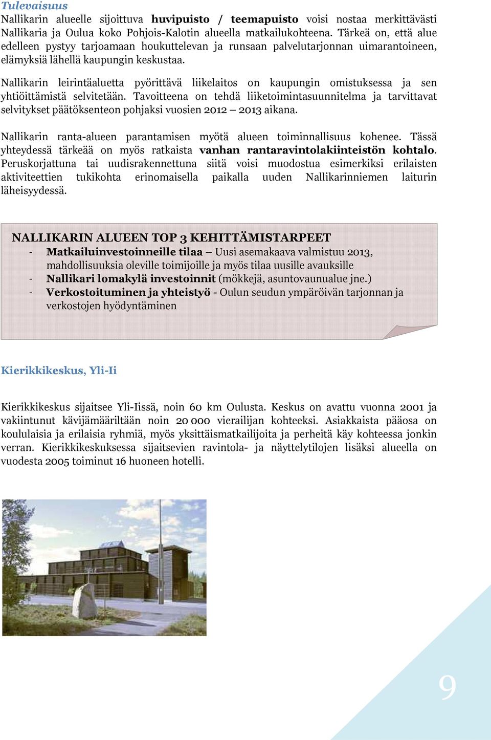 Nallikarin leirintäaluetta pyörittävä liikelaitos on kaupungin omistuksessa ja sen yhtiöittämistä selvitetään.