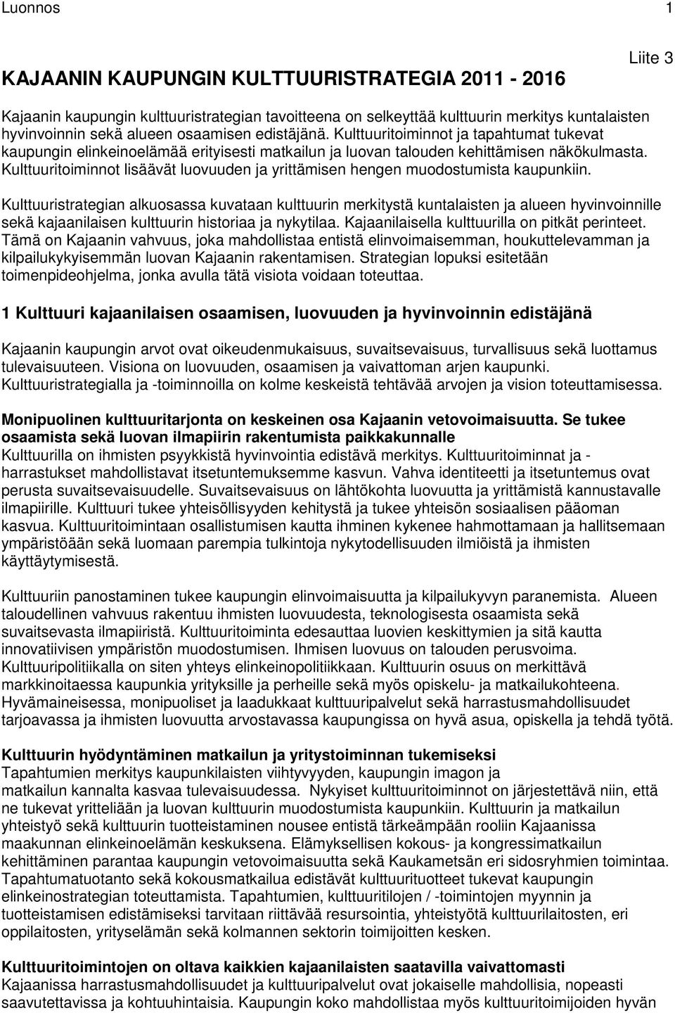 Kulttuuritoiminnot lisäävät luovuuden ja yrittämisen hengen muodostumista kaupunkiin.