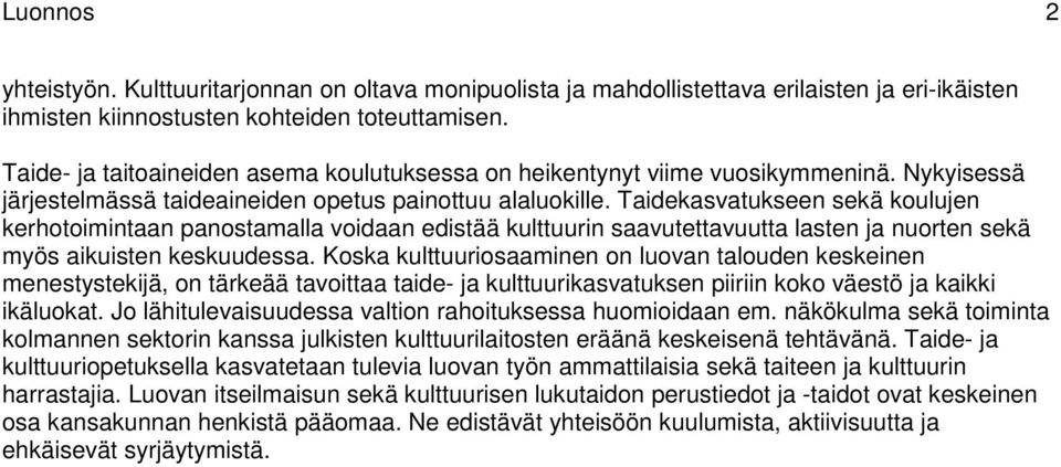 Taidekasvatukseen sekä koulujen kerhotoimintaan panostamalla voidaan edistää kulttuurin saavutettavuutta lasten ja nuorten sekä myös aikuisten keskuudessa.