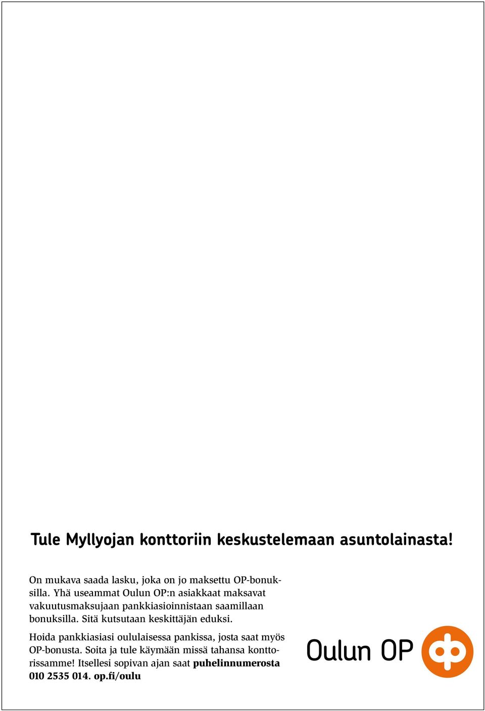 Yhä useammat Oulun OP:n asiakkaat maksavat vakuutus maksujaan pankkiasioinnistaan saamillaan bonuksilla.