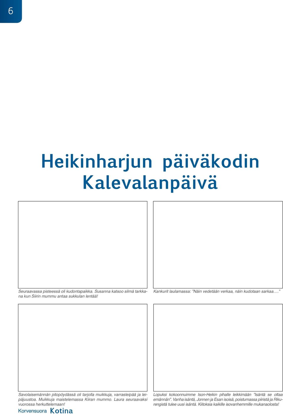 Heikinharjun päiväkodin Kalevalanpäivä Seuraavassa pisteessä oli kudontapaikka. Susanna katsoo silmä tarkkana kun Siirin mummu antaa sukkulan lentää!