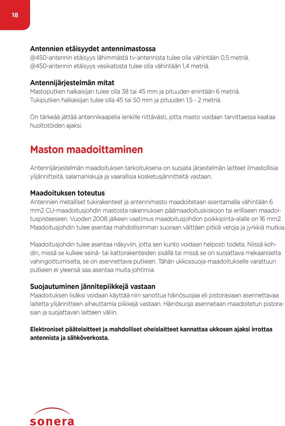 On tärkeää jättää antennikaapelia lenkille riittävästi, jotta masto voidaan tarvittaessa kaataa huoltotöiden ajaksi.