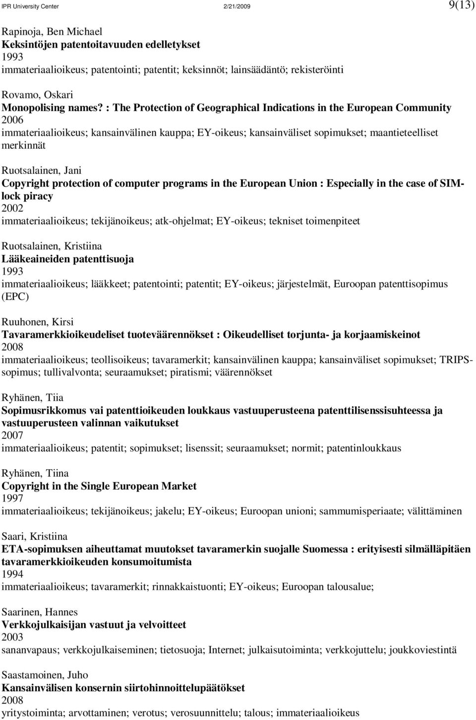 : The Protection of Geographical Indications in the European Community immateriaalioikeus; kansainvälinen kauppa; EY-oikeus; kansainväliset sopimukset; maantieteelliset merkinnät Ruotsalainen, Jani