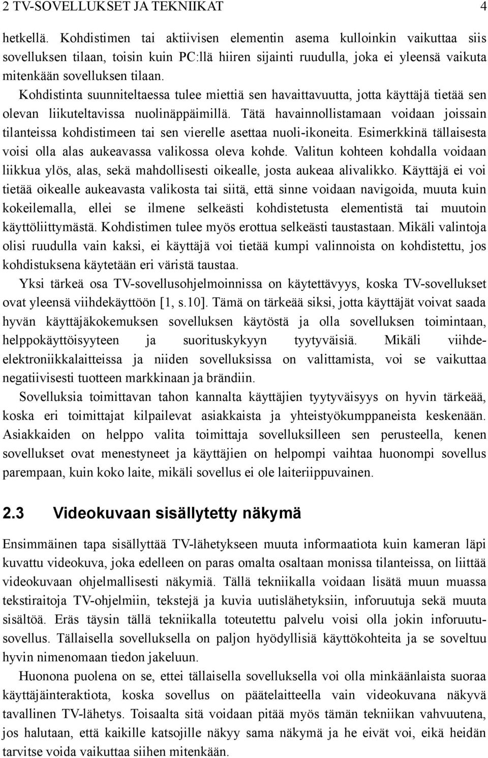 Kohdistinta suunniteltaessa tulee miettiä sen havaittavuutta, jotta käyttäjä tietää sen olevan liikuteltavissa nuolinäppäimillä.