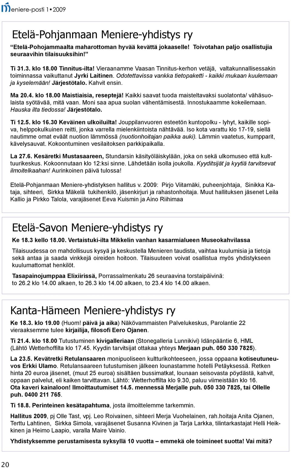 Kahvit ensin. Ma 20.4. klo 18.00 Maistiaisia, reseptejä! Kaikki saavat tuoda maisteltavaksi suolatonta/ vähäsuolaista syötävää, mitä vaan. Moni saa apua suolan vähentämisestä.