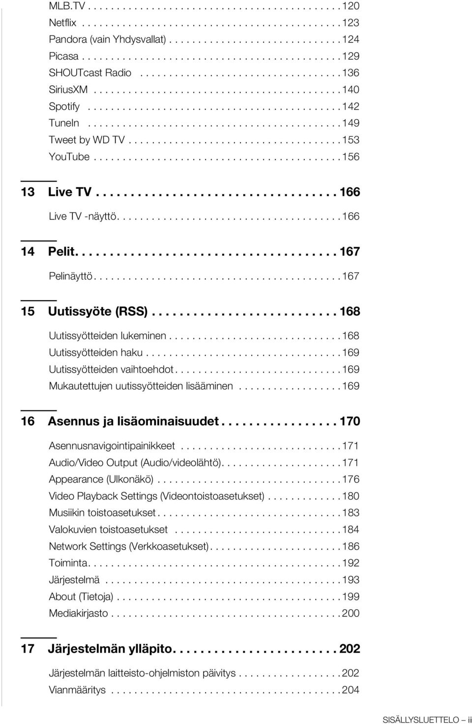 ........................................... 149 Tweet by WD TV..................................... 153 YouTube........................................... 156 13 Live TV................................... 166 Live TV -näyttö.