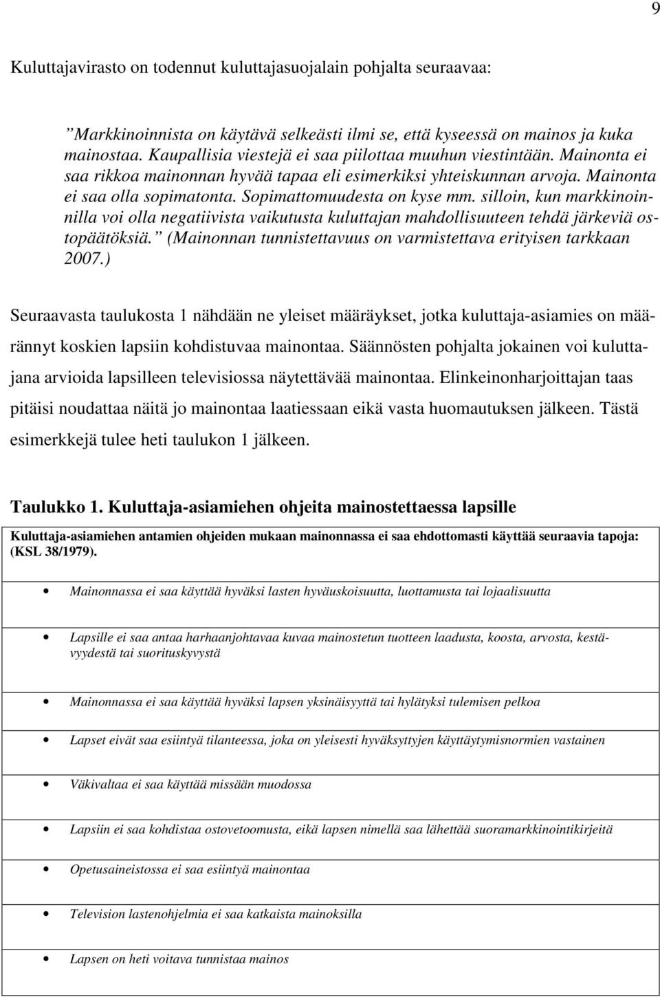 Sopimattomuudesta on kyse mm. silloin, kun markkinoinnilla voi olla negatiivista vaikutusta kuluttajan mahdollisuuteen tehdä järkeviä ostopäätöksiä.