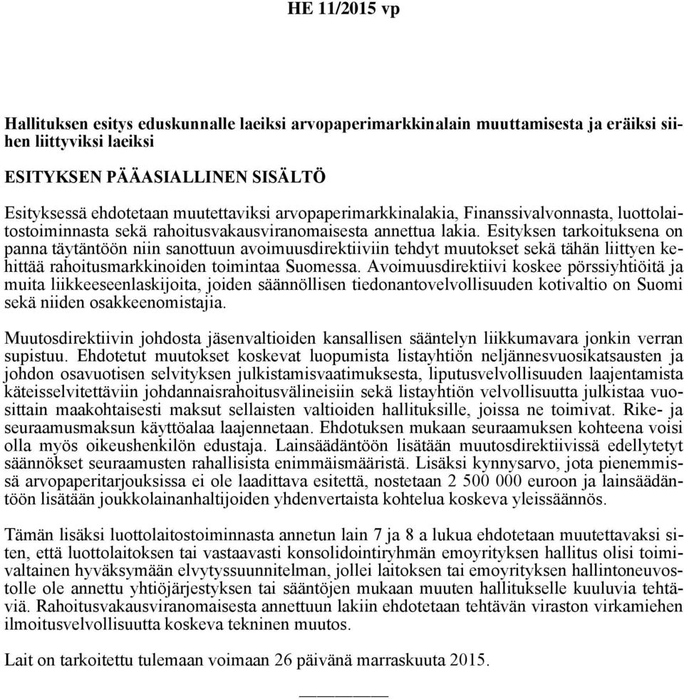 Esityksen tarkoituksena on panna täytäntöön niin sanottuun avoimuusdirektiiviin tehdyt muutokset sekä tähän liittyen kehittää rahoitusmarkkinoiden toimintaa Suomessa.