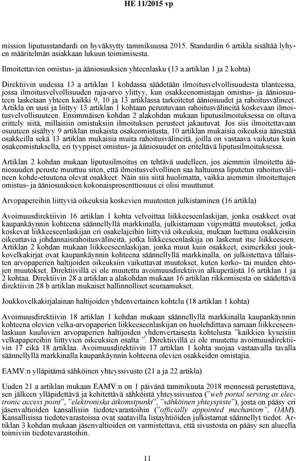 ilmoitusvelvollisuuden raja-arvo ylittyy, kun osakkeenomistajan omistus- ja ääniosuuteen lasketaan yhteen kaikki 9, 10 ja 13 artiklassa tarkoitetut ääniosuudet ja rahoitusvälineet.