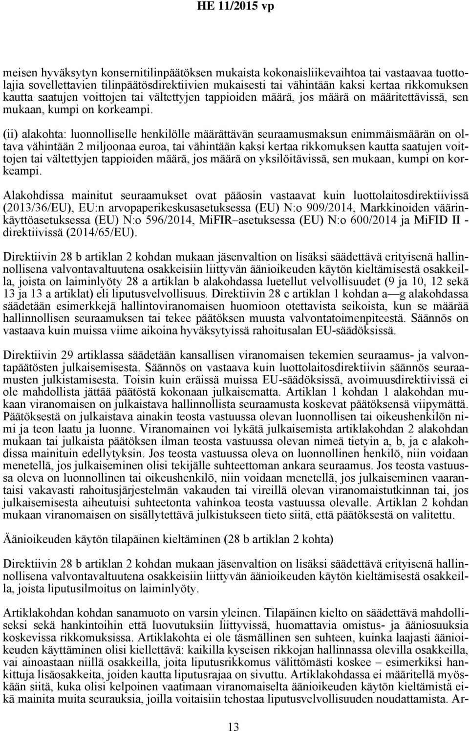 (ii) alakohta: luonnolliselle henkilölle määrättävän seuraamusmaksun enimmäismäärän on oltava vähintään 2 miljoonaa euroa, tai vähintään kaksi kertaa rikkomuksen kautta saatujen voittojen tai