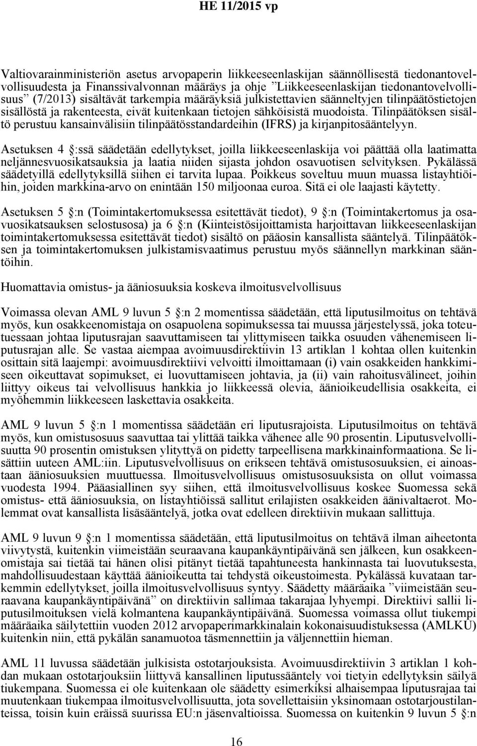 Tilinpäätöksen sisältö perustuu kansainvälisiin tilinpäätösstandardeihin (IFRS) ja kirjanpitosääntelyyn.