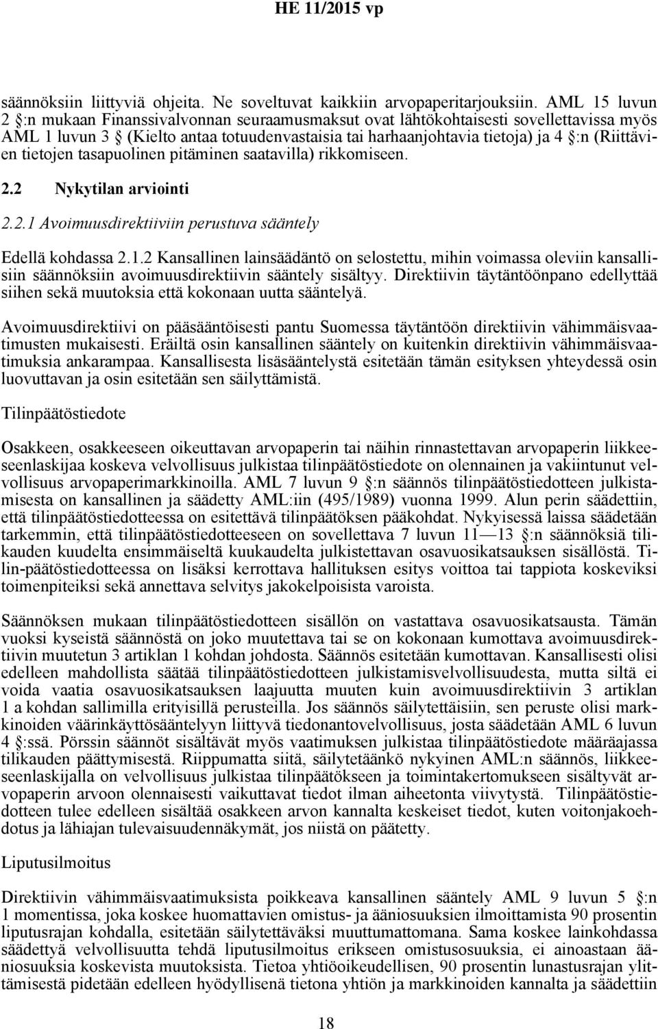 tietojen tasapuolinen pitäminen saatavilla) rikkomiseen. 2.2 Nykytilan arviointi 2.2.1 