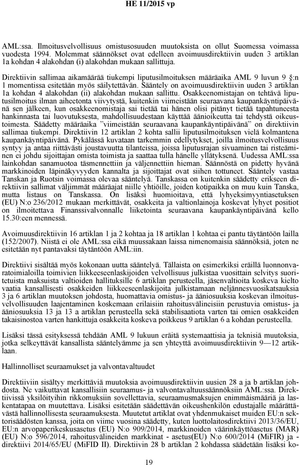 Direktiivin sallimaa aikamäärää tiukempi liputusilmoituksen määräaika AML 9 luvun 9 :n 1 momentissa esitetään myös säilytettävän.