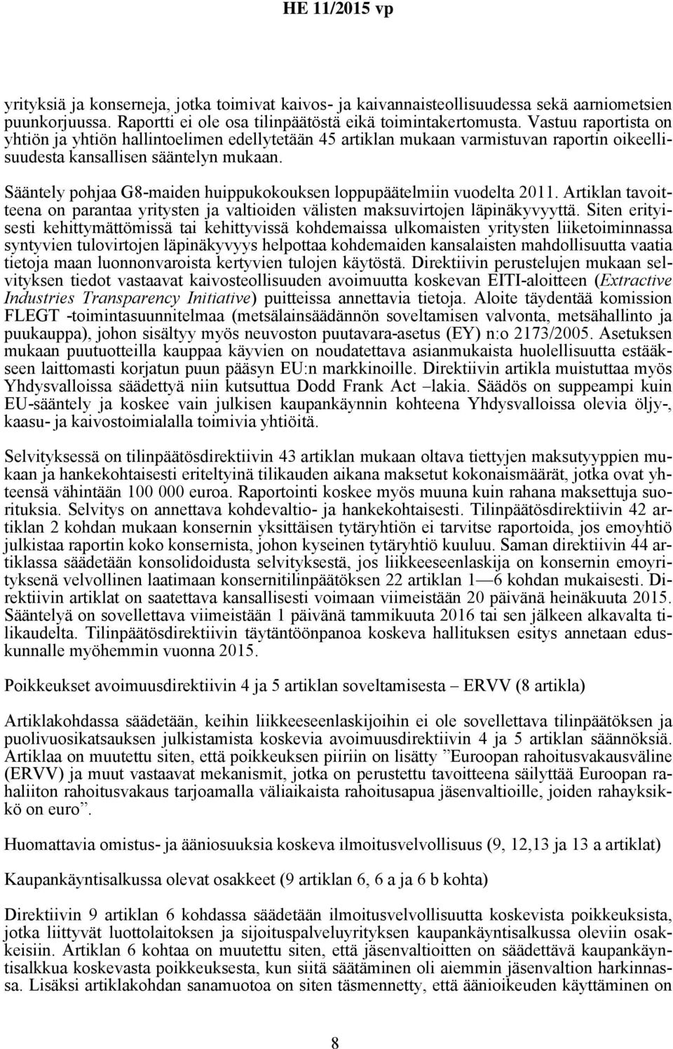 Sääntely pohjaa G8-maiden huippukokouksen loppupäätelmiin vuodelta 2011. Artiklan tavoitteena on parantaa yritysten ja valtioiden välisten maksuvirtojen läpinäkyvyyttä.