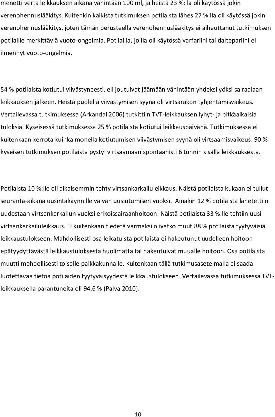 vuoto-ongelmia. Potilailla, joilla oli käytössä varfariini tai daltepariini ei ilmennyt vuoto-ongelmia.