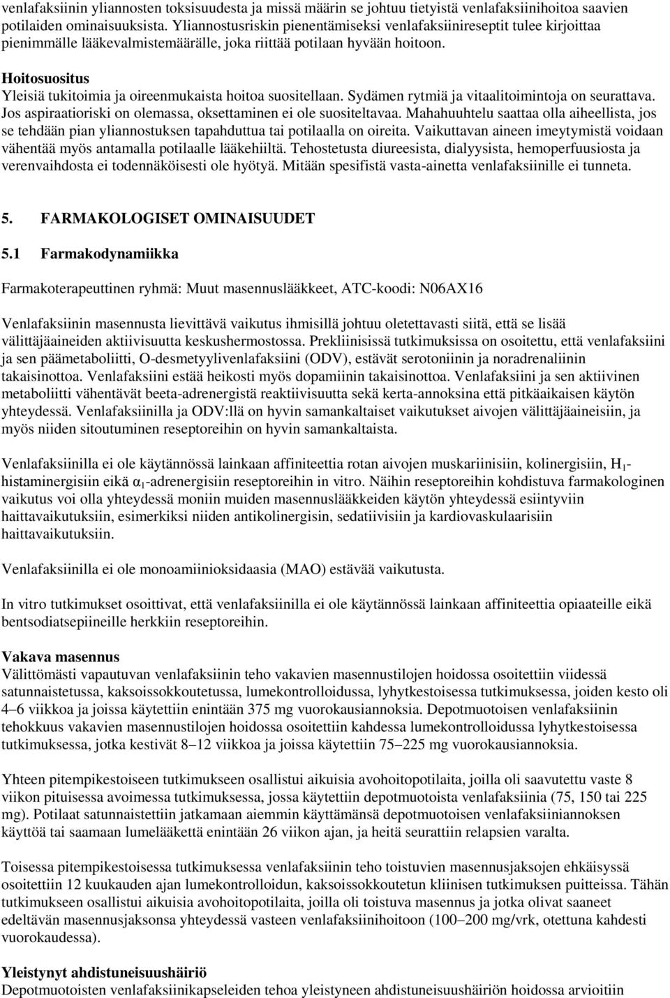 Hoitosuositus Yleisiä tukitoimia ja oireenmukaista hoitoa suositellaan. Sydämen rytmiä ja vitaalitoimintoja on seurattava. Jos aspiraatioriski on olemassa, oksettaminen ei ole suositeltavaa.