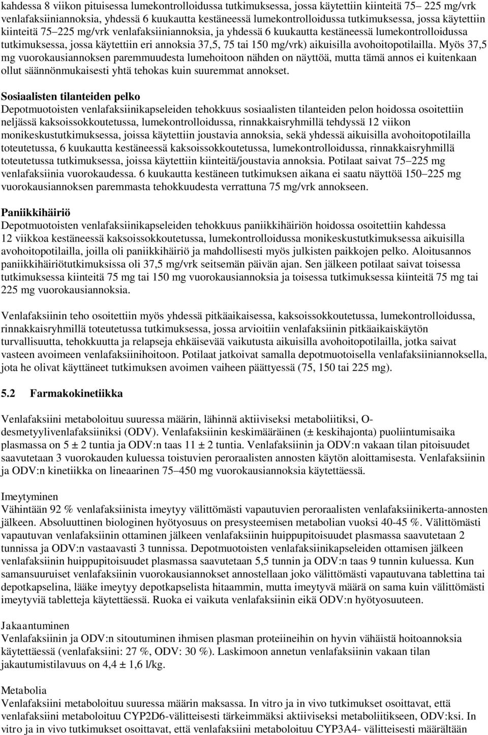 avohoitopotilailla. Myös 37,5 mg vuorokausiannoksen paremmuudesta lumehoitoon nähden on näyttöä, mutta tämä annos ei kuitenkaan ollut säännönmukaisesti yhtä tehokas kuin suuremmat annokset.