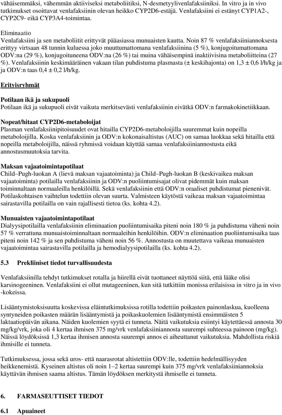 Noin 87 % venlafaksiiniannoksesta erittyy virtsaan 48 tunnin kuluessa joko muuttumattomana venlafaksiinina (5 %), konjugoitumattomana ODV:na (29 %), konjugoituneena ODV:na (26 %) tai muina